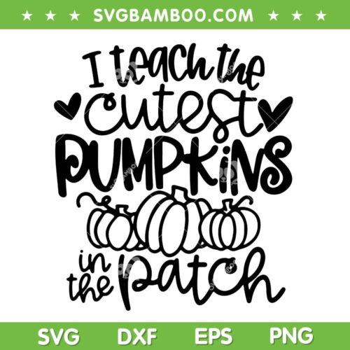 I Teach The Cutest Pumpkins In The Patch SVG, Halloween Teacher Fall SVG, Autumn Teacher DXF SVG PNG EPS