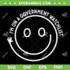 I'm On A Government Watchlist SVG PNG, Funny The Watchlist SVG, Trending Quote DXF SVG PNG EPS I'm On A Government Watchlist SVG PNG, Funny The Watchlist SVG, Trending Quote DXF SVG PNG EPS