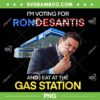 I'm Voting For Ron Desantis And I Eat At The Gas Station PNG, Ronald Dion DeSantis PNG, Governor of Florida PNG