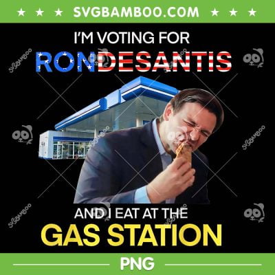 I'm Voting For Ron Desantis And I Eat At The Gas Station PNG, Ronald Dion DeSantis PNG, Governor of Florida PNG I'm Voting For Ron Desantis And I Eat At The Gas Station PNG, Ronald Dion DeSantis PNG, Governor of Florida PNG