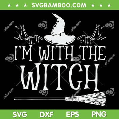 I'm With The Witch SVG PNG, Funny Witch Halloween SVG, Halloween Night DXF SVG PNG EPS