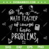 I'm A Math Teacher Of Course I Have Problems SVG, Funny Mathematics SVG, Math Teacher DXF SVG PNG EPS I'm A Math Teacher Of Course I Have Problems SVG, Funny Mathematics SVG, Math Teacher DXF SVG PNG EPS