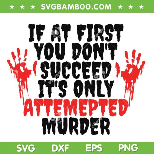If At First You Don't Succeed Its Only Attempted Murder SVG, Halloween Murder Quotes SVG, Trending Quote DXF SVG PNG EPS