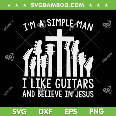 Im A Simple Man I Like Guitars And Believe In Jesus SVG, Jesus With Guitars SVG, Guitar Christian DXF SVG PNG EPS Im A Simple Man I Like Guitars And Believe In Jesus SVG, Jesus With Guitars SVG, Guitar Christian DXF SVG PNG EPS