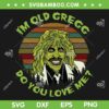 I'm Old Gregg Do You Love Me SVG PNG, Vintage Gregg Halloween Costume SVG, Retro Old Gregg DXF SVG PNG EPS I'm Old Gregg Do You Love Me SVG PNG, Vintage Gregg Halloween Costume SVG, Retro Old Gregg DXF SVG PNG EPS