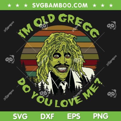 I'm Old Gregg Do You Love Me SVG PNG, Vintage Gregg Halloween Costume SVG, Retro Old Gregg DXF SVG PNG EPS I'm Old Gregg Do You Love Me SVG PNG, Vintage Gregg Halloween Costume SVG, Retro Old Gregg DXF SVG PNG EPS