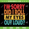 I'm Sorry Did I Roll My Eyes Out Loud SVG PNG, Funny Sarcastic SVG, Retro Saying DXF SVG PNG EPS I'm Sorry Did I Roll My Eyes Out Loud SVG PNG, Funny Sarcastic SVG, Retro Saying DXF SVG PNG EPS