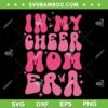 In My Cheer Mom Era SVG PNG, Cheerleading Football Mom SVG, Cheer Mom DXF SVG PNG EPS