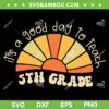 Its a Good Day to Teach 5th Grade SVG, Groovy 5th Grade SVG, Back To School Fifth Grade DXF SVG PNG EPS