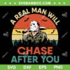 Jason A Real Man Will Chase After You SVG, Vintage Horror Movie Jason SVG, Halloween Michael Myers DXF SVG PNG EPS
