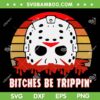 Jason Bitches Be Trippin' SVG PNG, Retro Jason Mask Horror SVG, Bitches Be Trippin DXF SVG PNG EPS