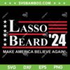 Lasso Beard 2024 SVG PNG, Lasso Beard Make America Believe Again SVG, Lasso Beard 24 DXF SVG PNG EPS Lasso Beard 2024 SVG PNG, Lasso Beard Make America Believe Again SVG, Lasso Beard 24 DXF SVG PNG EPS