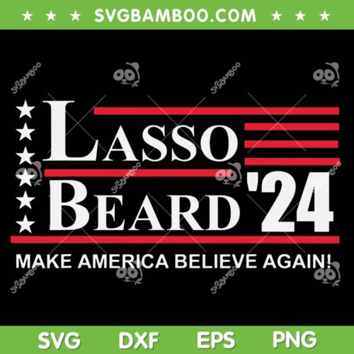 Lasso Beard 2024 SVG PNG, Lasso Beard Make America Believe Again SVG, Lasso Beard 24 DXF SVG PNG EPS