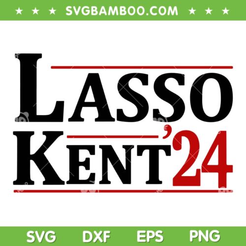 Lasso Kent 2024 SVG, Lasso Kent Soccer SVG, Ted Lasso Roy Kent Soccer DXF SVG PNG EPS