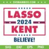 Lasso Kent 2024 SVG PNG, Campaign Believe SVG, Lasso Kent American Flag DXF SVG PNG EPS