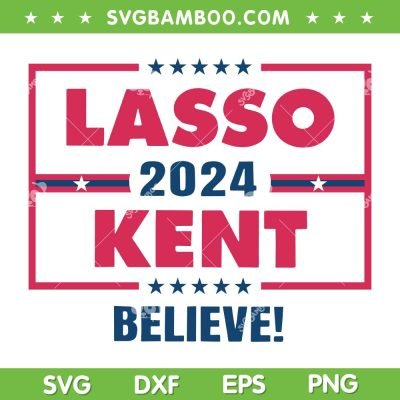Lasso Kent 2024 SVG PNG, Campaign Believe SVG, Lasso Kent American Flag DXF SVG PNG EPS