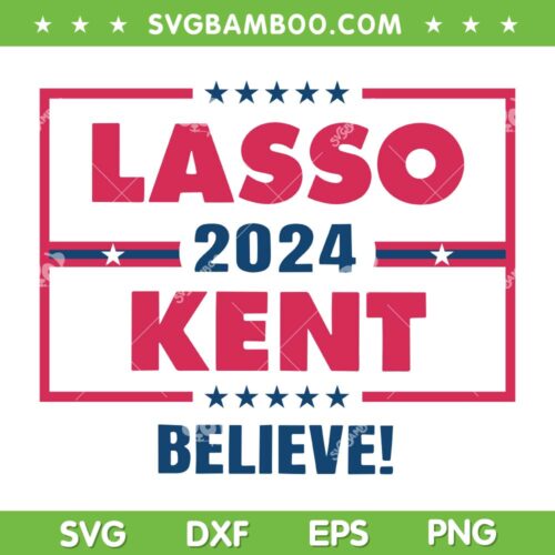 Lasso Kent 2024 SVG PNG, Campaign Believe SVG, Lasso Kent American Flag DXF SVG PNG EPS