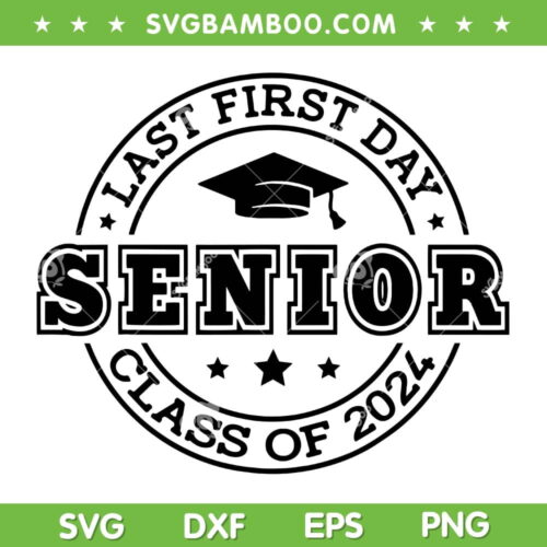 Last First Day Senior 2024 SVG PNG, Back To School Class Of 2024 SVG, Senior 2024 DXF SVG PNG EPS