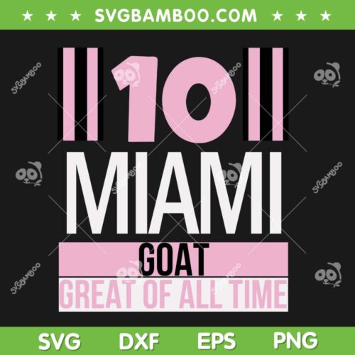 Leo 10 Miami Goat SVG PNG, Messi Miami Football SVG, Great Of All Time DXF SVG PNG EPS