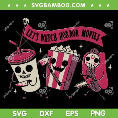Let's Watch Horror Movie SVG PNG, Horror Food Killers Halloween SVG, Halloween Horror Movie DXF SVG PNG EPS