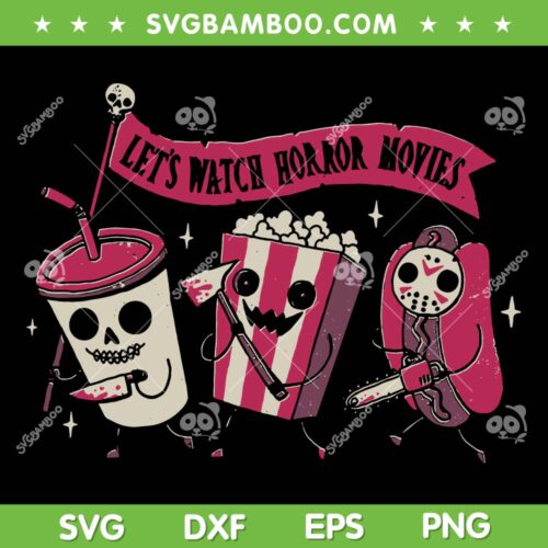 Let's Watch Horror Movie SVG PNG, Horror Food Killers Halloween SVG, Halloween Horror Movie DXF SVG PNG EPS