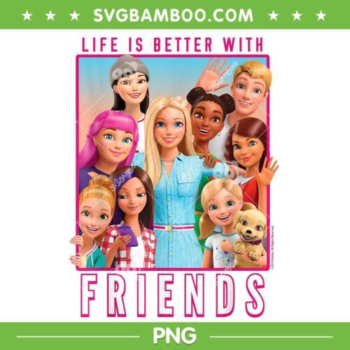 Life Is Better With Friends Barbie PNG, Barbie Best Friends PNG, Barbie Princess PNG
