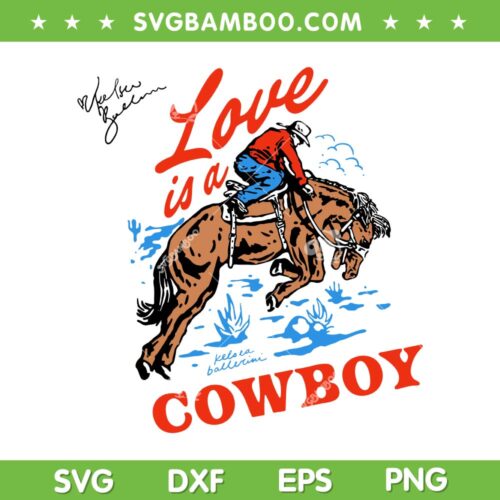 Love Is A Cowboy SVG PNG, Love Cowboy SVG, Love Is A Cowboy Kelsea Ballerini DXF SVG PNG EPS