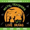 Math Teachers Love Brains SVG PNG, Halloween Zombie Teacher SVG, Halloween Teacher DXF SVG PNG EPS