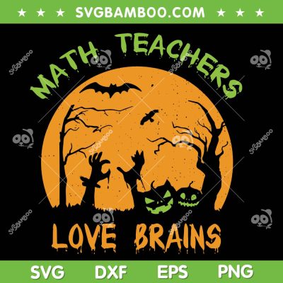 Math Teachers Love Brains SVG PNG, Halloween Zombie Teacher SVG, Halloween Teacher DXF SVG PNG EPS