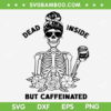 Messy Bun Dead Inside But Caffeinated SVG, Mom Skull Halloween SVG, Skull Messy Bun DXF SVG PNG EPS