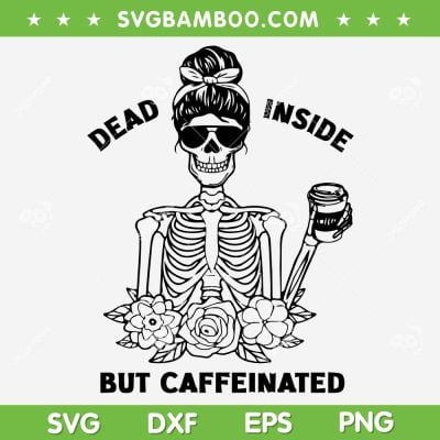 Messy Bun Dead Inside But Caffeinated SVG, Mom Skull Halloween SVG, Skull Messy Bun DXF SVG PNG EPS