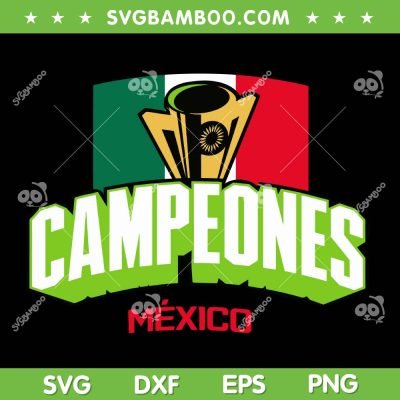 Mexico Champions of the Gold Cup SVG, Mexico Campeones 2023 SVG, Gold Cup Mexico DXF SVG PNG EPS Mexico Champions of the Gold Cup SVG, Mexico Campeones 2023 SVG, Gold Cup Mexico DXF SVG PNG EPS