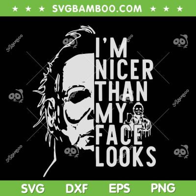 Michael Myers I'm Nicer Than My Face Looks SVG, Horror Movie Myers SVG, Horror Character DXF SVG PNG EPS Michael Myers I'm Nicer Than My Face Looks SVG, Horror Movie Myers SVG, Horror Character DXF SVG PNG EPS