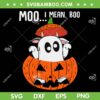 Moo I Mean Boo Halloween SVG PNG, Cow Ghost Pumpkin SVG, Ghost Lover Halloween DXF SVG PNG EPS