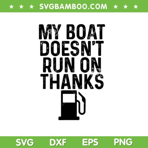 My Boat Doesnt Run On Thanks SVG PNG, Funny Boating Gifts SVG, Boat Owners Meme DXF SVG PNG EPS
