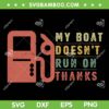 My Boat Doesn't Run On Thanks SVG, Boat Owners Retro SVG PNG, Boating Gas DXF SVG PNG EPS