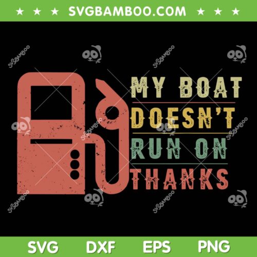 My Boat Doesn't Run On Thanks SVG, Boat Owners Retro SVG PNG, Boating Gas DXF SVG PNG EPS