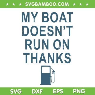 My Boat Doesn't Run On Thanks SVG PNG, Out of Gas Silhouette SVG, Boating DXF SVG PNG EPS