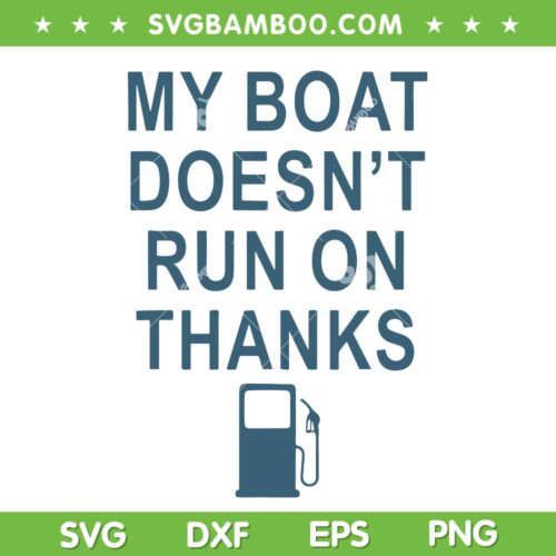 My Boat Doesn't Run On Thanks SVG PNG, Out of Gas Silhouette SVG, Boating DXF SVG PNG EPS