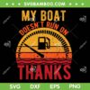 My Boat Doesnt Run on Thanks Vintage SVG, Funny Retro Boating SVG, Gas Boat Owners DXF SVG PNG EPS