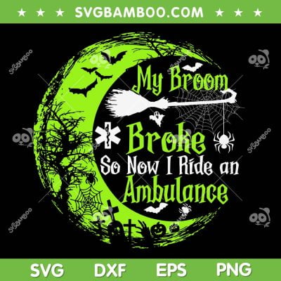 My Broom Broke So Now I Drive An Ambulance SVG, Funny Halloween Witch Ambulance SVG, Moon Halloween DXF SVG PNG EPS