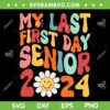 My Last First Day Senior 2024 Groovy SVG, Back To School Class Of 2024 SVG, Retro Senior 2024 DXF SVG PNG EPS My Last First Day Senior 2024 Groovy SVG, Back To School Class Of 2024 SVG, Retro Senior 2024 DXF SVG PNG EPS