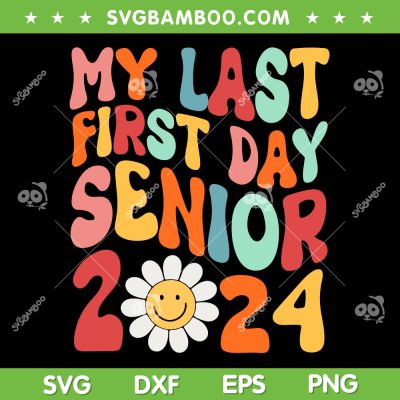 My Last First Day Senior 2024 Groovy SVG, Back To School Class Of 2024 SVG, Retro Senior 2024 DXF SVG PNG EPS My Last First Day Senior 2024 Groovy SVG, Back To School Class Of 2024 SVG, Retro Senior 2024 DXF SVG PNG EPS