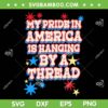 My Pride In America Is Hanging By A Thread SVG, 4th Of July SVG, Patriotic Quote DXF SVG PNG EPS