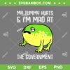 My Tummy Hurts And I'm Mad At The Government Frog SVG, Frog My Tummy Hurts SVG, Funny Quote DXF SVG PNG EPS