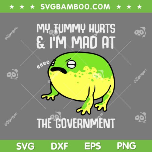 My Tummy Hurts And I'm Mad At The Government Frog SVG, Frog My Tummy Hurts SVG, Funny Quote DXF SVG PNG EPS