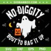 No Diggity Bout To Bag It Up SVG PNG, Cute Ghost With Bag Halloween SVG, Cute Ghost Halloween DXF SVG PNG EPS