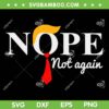 Nope Not Again Trump SVG PNG, Trump Nope SVG, Donald Trump DXF SVG PNG EPS