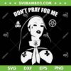 Nuns Don't Pray For Me SVG PNG, Nuns Halloween SVG, Nun Silence Sign DXF SVG PNG EPS Nuns Don't Pray For Me SVG PNG, Nuns Halloween SVG, Nun Silence Sign DXF SVG PNG EPS