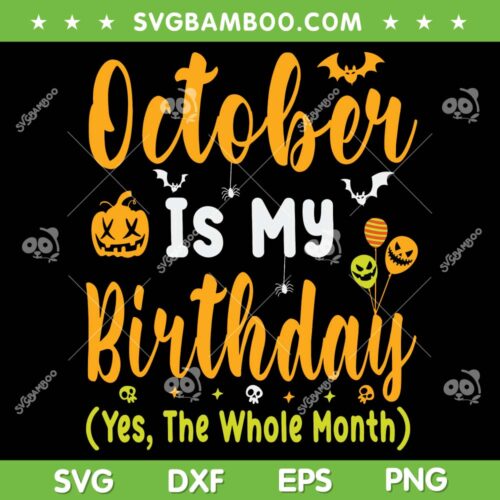 October Is My Birthday The Whole Month SVG PNG, October Birthday Halloween SVG, Happy Halloween Birthday DXF SVG PNG EPS